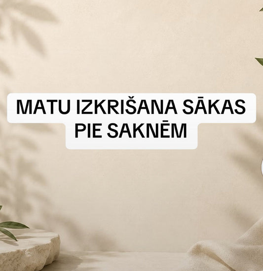 MATU IZKRIŠANA SĀKAS PIE SAKNĒM